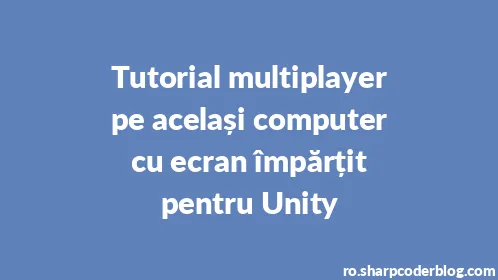 Tutorial multiplayer pe același computer cu ecran împărțit pentru Unity - Thumbnail