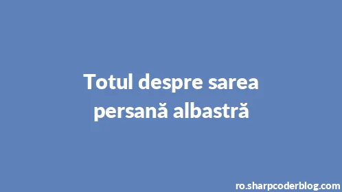 Totul despre sarea persană albastră - Thumbnail