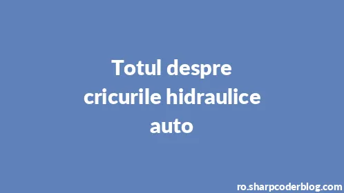 Totul despre cricurile hidraulice auto - Thumbnail