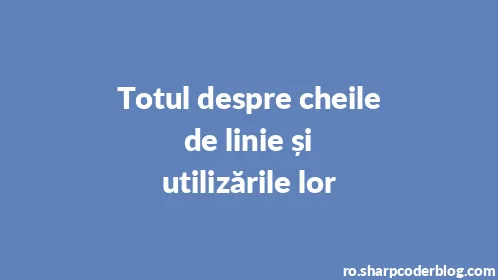 Totul despre cheile de linie și utilizările lor - Thumbnail