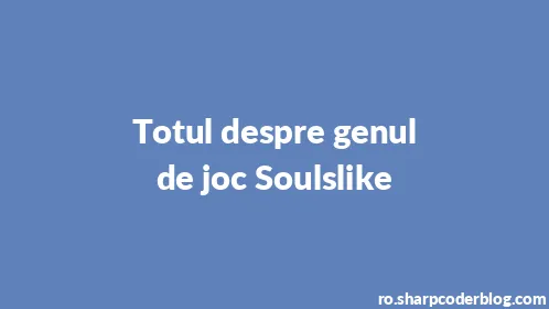 Totul despre genul de joc Soulslike - Thumbnail
