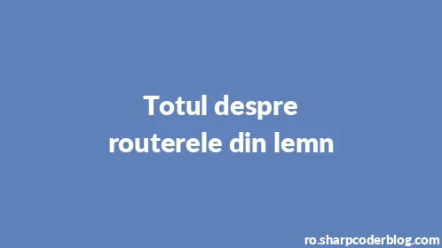 Totul despre routerele din lemn - Thumbnail