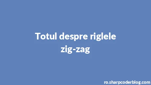 Totul despre riglele zig-zag - Thumbnail