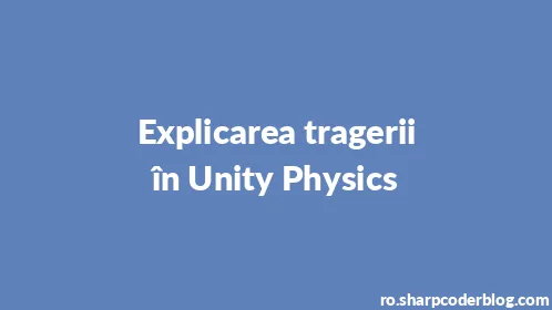 Explicarea tragerii în Unity Physics - Thumbnail