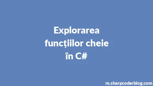 Explorarea funcțiilor cheie în C# - Thumbnail