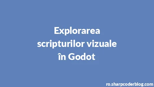 Explorarea scripturilor vizuale în Godot - Thumbnail