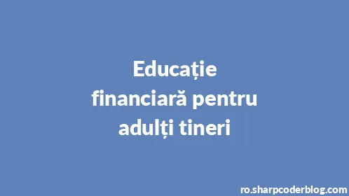 Educație financiară pentru adulți tineri - Thumbnail
