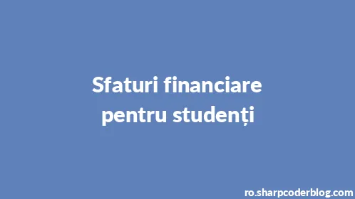 Sfaturi financiare pentru studenți - Thumbnail