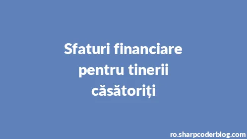 Sfaturi financiare pentru tinerii căsătoriți - Thumbnail