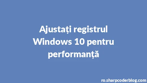 Ajustați registrul Windows 10 pentru performanță - Thumbnail
