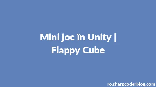 Mini joc în Unity | Flappy Cube - Thumbnail