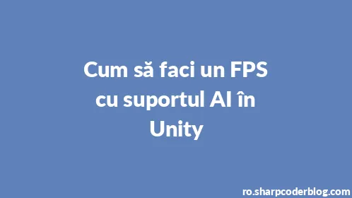 Cum să faci un FPS cu suportul AI în Unity - Thumbnail