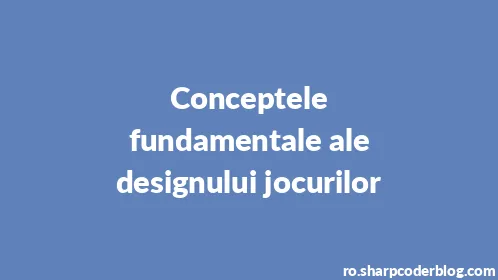 Conceptele fundamentale ale designului jocurilor - Thumbnail