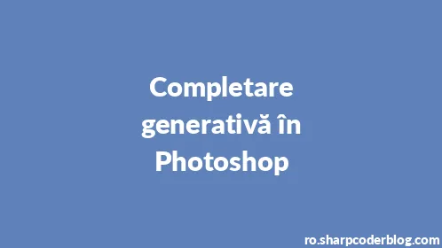 Completare generativă în Photoshop - Thumbnail