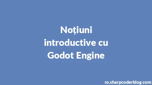 Noțiuni introductive cu Godot Engine - Thumbnail