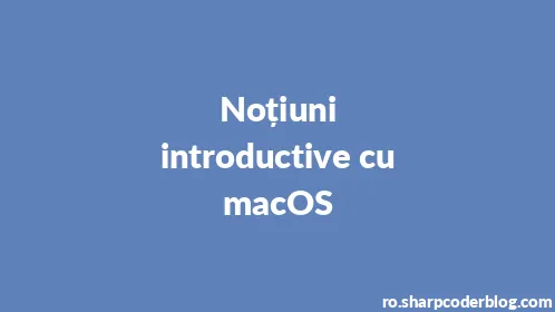 Noțiuni introductive cu macOS - Thumbnail