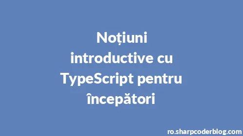 Noțiuni introductive cu TypeScript pentru începători - Thumbnail