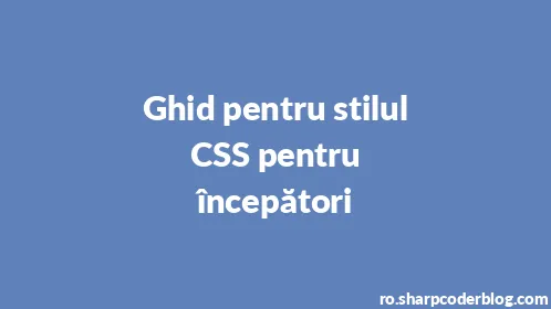Ghid pentru stilul CSS pentru începători - Thumbnail
