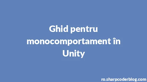 Ghid pentru monocomportament în Unity - Thumbnail