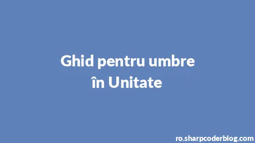Ghid pentru umbre în Unitate - Thumbnail