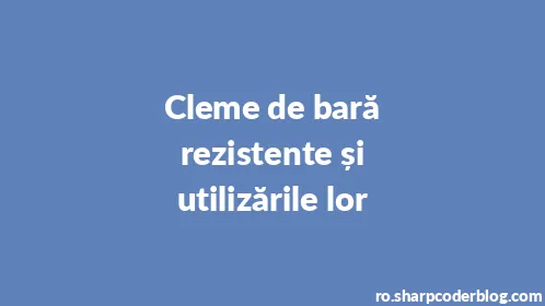 Cleme de bară rezistente și utilizările lor - Thumbnail