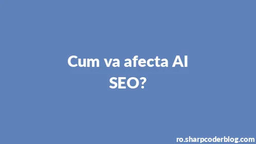 Cum va afecta AI SEO? - Thumbnail
