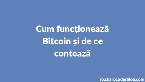 Cum funcționează Bitcoin și de ce contează - Thumbnail