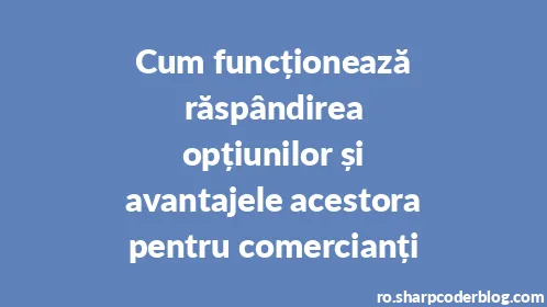 Cum funcționează răspândirea opțiunilor și avantajele acestora pentru comercianți - Thumbnail