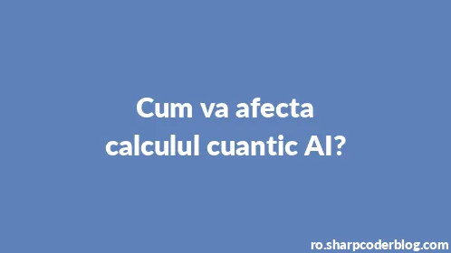 Cum va afecta calculul cuantic AI? - Thumbnail