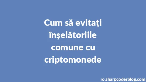 Cum să evitați înșelătoriile comune cu criptomonede - Thumbnail