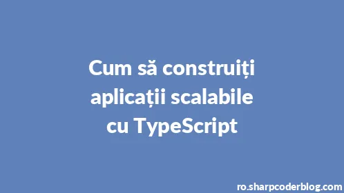 Cum să construiți aplicații scalabile cu TypeScript - Thumbnail