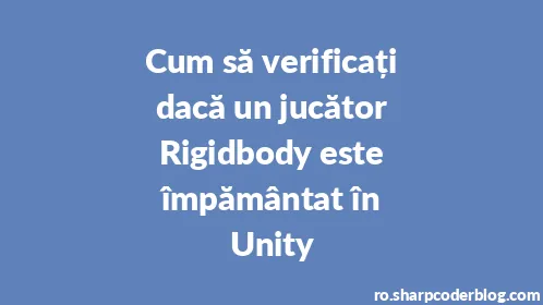Cum să verificați dacă un jucător Rigidbody este împământat în Unity - Thumbnail