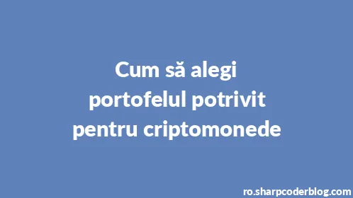 Cum să alegi portofelul potrivit pentru criptomonede - Thumbnail