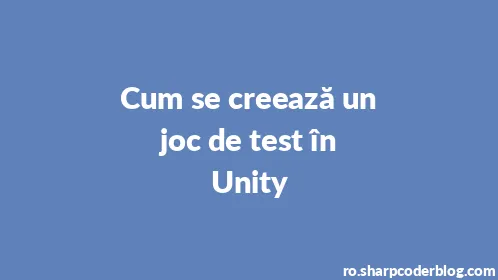 Cum se creează un joc de test în Unity - Thumbnail