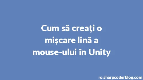 Cum să creați o mișcare lină a mouse-ului în Unity - Thumbnail