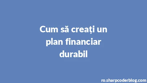 Cum să creați un plan financiar durabil - Thumbnail