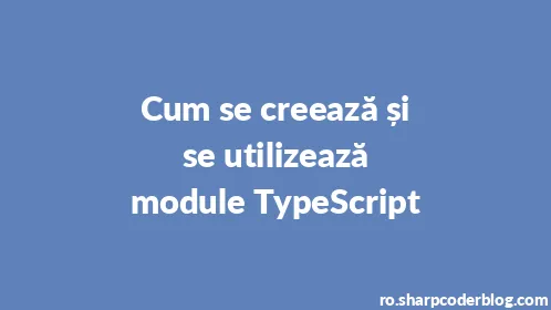 Cum se creează și se utilizează module TypeScript - Thumbnail
