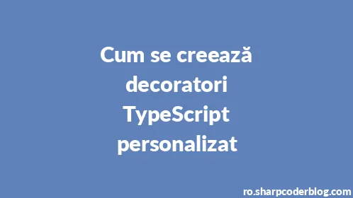 Cum se creează decoratori TypeScript personalizat - Thumbnail