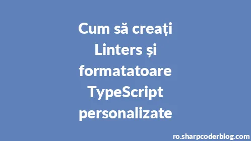 Cum să creați Linters și formatatoare TypeScript personalizate - Thumbnail