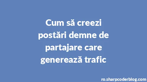 Cum să creezi postări demne de partajare care generează trafic - Thumbnail