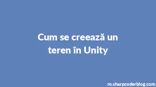 Cum se creează un teren în Unity - Thumbnail