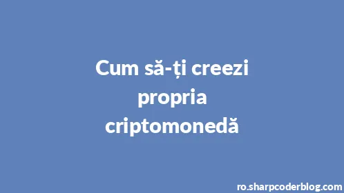 Cum să-ți creezi propria criptomonedă - Thumbnail