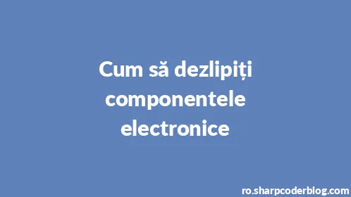 Cum să dezlipiți componentele electronice - Thumbnail