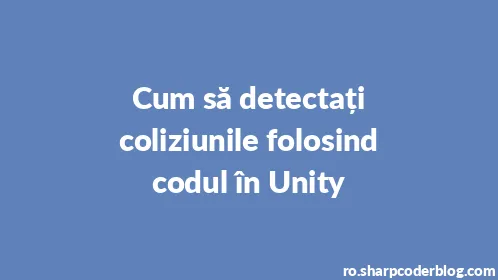Cum să detectați coliziunile folosind codul în Unity - Thumbnail