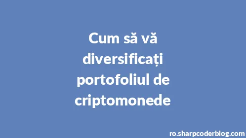 Cum să vă diversificați portofoliul de criptomonede - Thumbnail