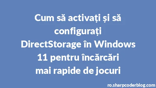 Cum să activați și să configurați DirectStorage în Windows 11 pentru încărcări mai rapide de jocuri - Thumbnail