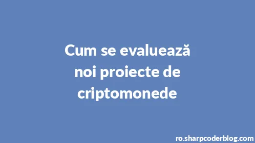 Cum se evaluează noi proiecte de criptomonede - Thumbnail