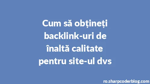 Cum să obțineți backlink-uri de înaltă calitate pentru site-ul dvs - Thumbnail