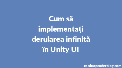 Cum să implementați derularea infinită în Unity UI - Thumbnail