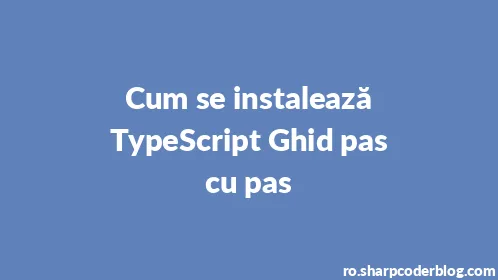 Cum se instalează TypeScript Ghid pas cu pas - Thumbnail